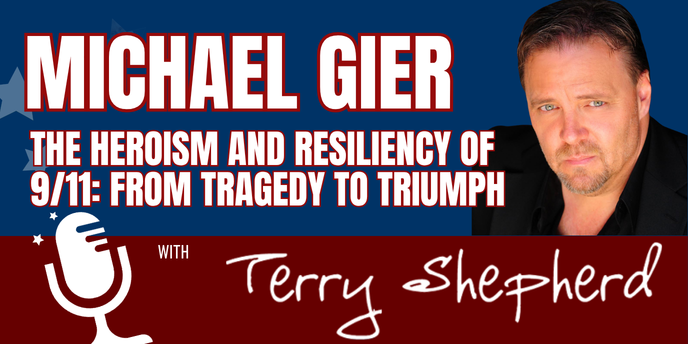 Michael Gier – The Heroism and Resiliency of 9/11: From Tragedy to Triumph